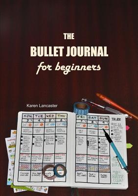 The Bullet Journal for Beginners - Lancaster, Karen