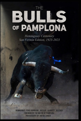 The Bulls Of Pamplona: Hemingway Centenary San Fermn Edition 1923-2023 - Hemingway, John, and Clancey, Dennis, and Distler, Joe
