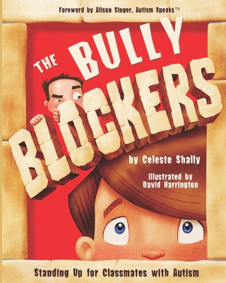 The Bully Blockers: Standing Up for Classmates with Autism - Singer, Alison (Foreword by), and Shally, Celeste