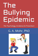 The Bullying Epidemic: The Psychology, Incidence & Prevention