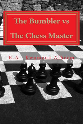 The Bumbler vs The Chess Master - Alheem, R a Kwamena