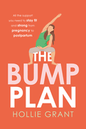 The Bump Plan: All the Support You Need to Stay Fit and Strong from Pregnancy to Postpartum
