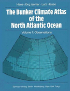 The Bunker Climate Atlas of the North Atlantic Ocean: Volume 1: Observations