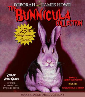 The Bunnicula Collection: Books 1-3: #1: Bunnicula: A Rabbit-Tale of Mystery; #2: Howliday Inn; #3: The Celery Stalks at Midnight - Howe, James, and Howe, Deborah, and Garber, Victor (Read by)