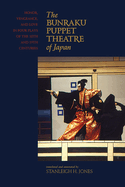 The Bunraku Puppet Theatre of Japan: Honor, Vengeance, and Love in Four Plays of the 18th and 19th Centuries