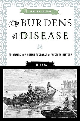 The Burdens of Disease: Epidemics and Human Response in Western History - Hays, J