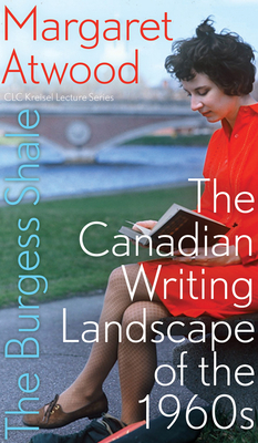 The Burgess Shale: The Canadian Writing Landscape of the 1960s - Atwood, Margaret, and Carriere, Marie (Introduction by)