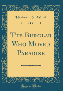 The Burglar Who Moved Paradise (Classic Reprint)