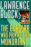 The Burglar Who Painted Like Mondrian: A Bernie Rhodenbarr Mystery