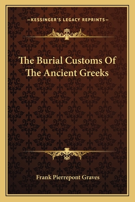 The Burial Customs Of The Ancient Greeks - Graves, Frank Pierrepont