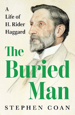 The Buried Man: A Life of H. Rider Haggard - Coan, Stephen