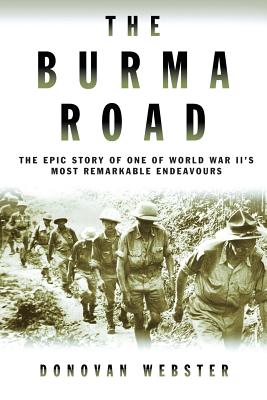 The Burma Road: The Epic Story of One of World War II's Most Remarkable Endeavours - Webster, Donovan