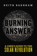 The Burning Answer: A User's Guide to the Solar Revolution