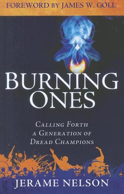 The Burning Ones: Calling Forth a Generation of Dread Champions - Nelson, Jerame