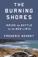 The Burning Shores: Inside the Battle for the New Libya
