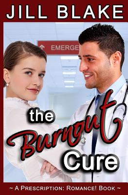 The Burnout Cure: A Prescription: Romance! Book - Blake, Jill