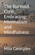 The Burnout Cure: Embracing Minimalism and Mindfulness