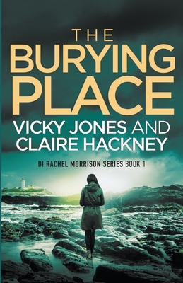 The Burying Place - Jones, Vicky, and Hackney, Claire