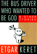 The Bus Driver Who Wanted to Be God: And Other Stories - Keret, Etgar, and Kerrett, Etgar