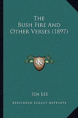 The Bush Fire And Other Verses (1897) - Lee, Ida