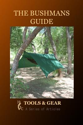 The Bushman's Guide to Tools and Gear: A Series of Articles - Bushman, Arizona