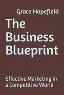 The Business Blueprint: Effective Marketing in a Competitive World