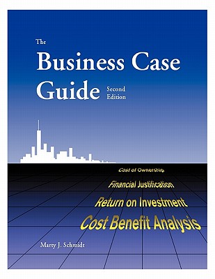 The Business Case Guide - Schmidt, Marty J