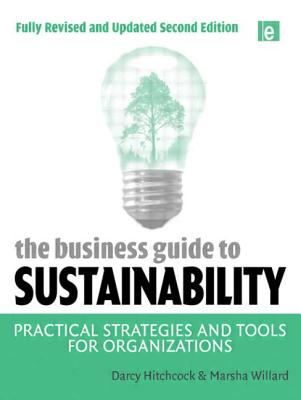 The Business Guide to Sustainability: Practical Strategies and Tools for Organizations - Hitchcock, Darcy, and Willard, Marsha