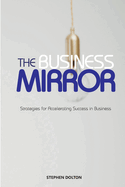 The Business Mirror: Strategies for Accelerating Success in Business