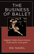 The Business of Ballet: Diaghilev's Ballets Russes between Profit and the Avant-garde