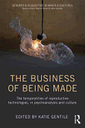 The Business of Being Made: The temporalities of reproductive technologies, in psychoanalysis and culture