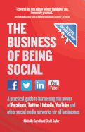 The Business of Being Social 2nd Edition: A practical guide to harnessing the power of Facebook, Twitter, LinkedIn, YouTube and other social media networks for all businesses