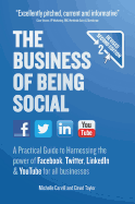 The Business of Being Social: A Practical Guide to Harnessing the power of Facebook, Twitter, LinkedIn & YouTube for all businesses