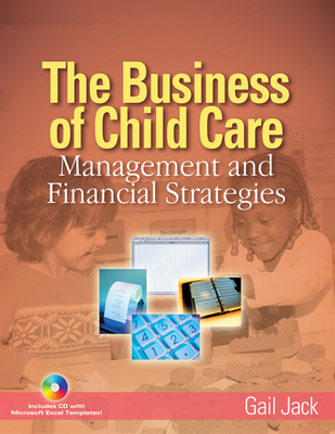 The Business of Child Care: Management and Financial Strategies - Jack, Gail H