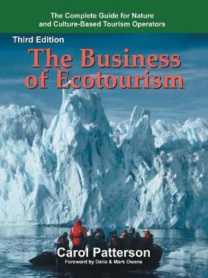 The Business of Ecotourism: Third Edition - Patterson, Carol, and Owens, Delia (Foreword by), and Owens, Mark (Foreword by)