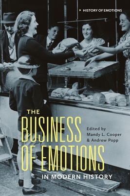 The Business of Emotions in Modern History - Cooper, Mandy L. (Editor), and Popp, Andrew, Dr. (Editor)