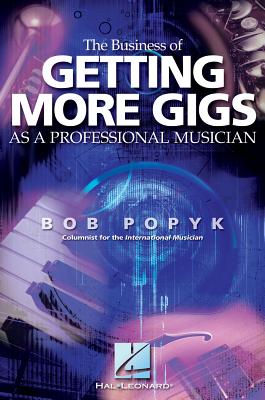 The Business of Getting More Gigs as a Professional Musician - Popyk, Bob