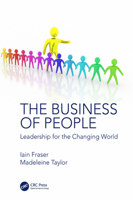 The Business of People: Leadership for the Changing World - Fraser, Iain, and Taylor, Madeleine