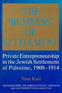 The Business of Settlement: Private Entrepreneurship in the Jewish Settlement of Palestine, 1900-1914