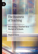 The Business of Teaching: Becoming a Teacher in a Market of Schools