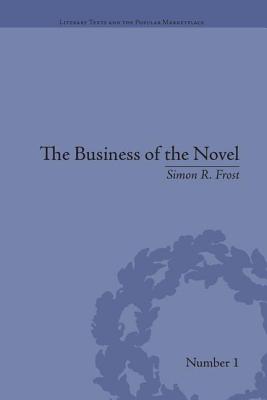 The Business of the Novel: Economics, Aesthetics and the Case of Middlemarch - Frost, Simon R