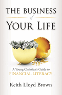 The Business of Your Life: A Young Christian's Guide to Financial Literacy