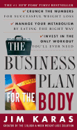 The Business Plan for the Body: Crunch the Numbers for Successful Weight Loss, Manage Your Metabolism by Eating the Right Way, Invest in the Only Workout You'll Ever Need