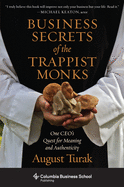 The Business Secrets of the Trappist Monks: One CEO's Quest for Meaning and Authenticity