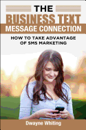 The Business Text Message Connection: How To Take Advantage Of SMS Marketing