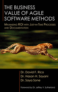 The Business Value of Agile Software Methods: Maximizing ROI with Just-In-Time Processes and Documentation