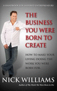 The Business You Were Born to Create: How to Make Your Living Doing The Work You Were Born For