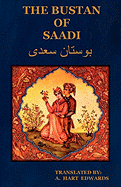 The Bustan of Saadi (the Garden of Saadi): Translated from Persian with an Introduction by A. Hart Edwards