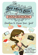 The Busy Mom's Book of Inspiration: Devotions to Renew Your Spirit