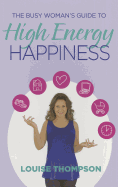 The Busy Woman's Guide to High Energy Happiness